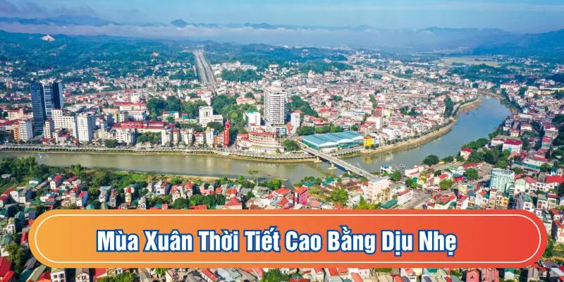 Mùa xuân thời tiết Cao Bằng dịu nhẹ