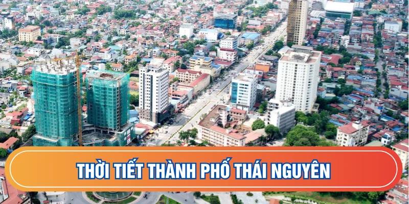 Thời Tiết Thành Phố Thái Nguyên