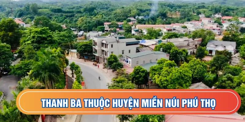 Thanh Ba thuộc huyện miền núi Phú Thọ