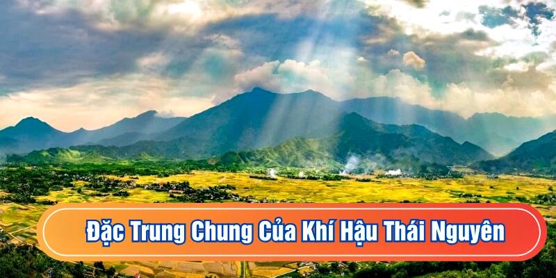 Đặc điểm khí hậu Thái Nguyên chịu tác động theo địa hình