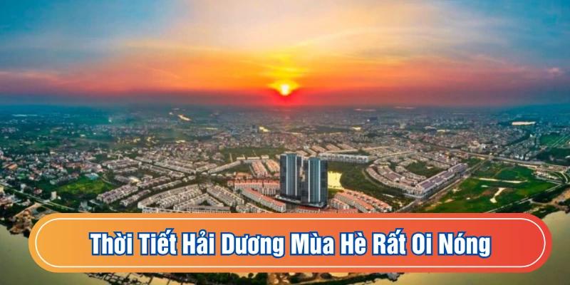 Thời tiết Hải Dương hè rất oi nóng